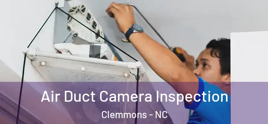 Air Duct Camera Inspection Clemmons - NC