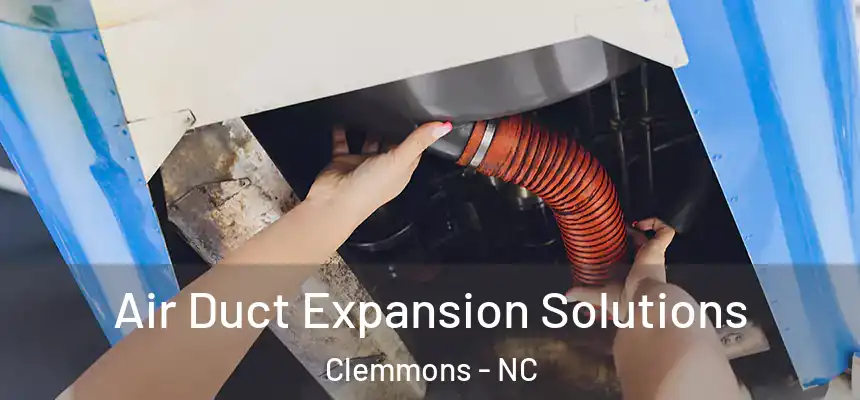 Air Duct Expansion Solutions Clemmons - NC