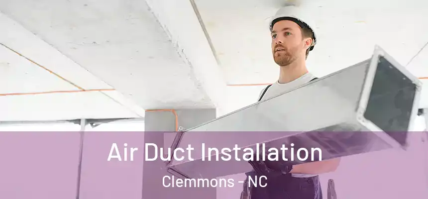 Air Duct Installation Clemmons - NC