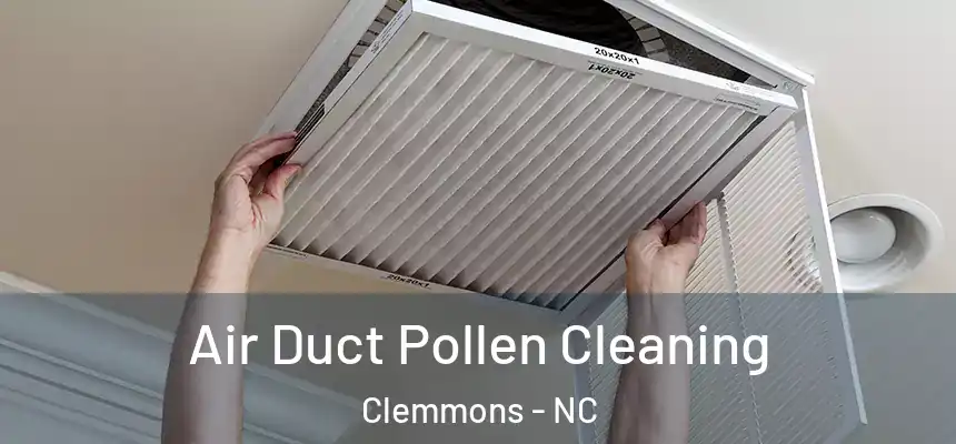  Air Duct Pollen Cleaning Clemmons - NC