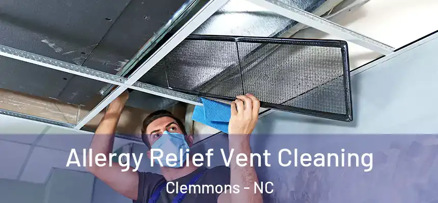 Allergy Relief Vent Cleaning Clemmons - NC