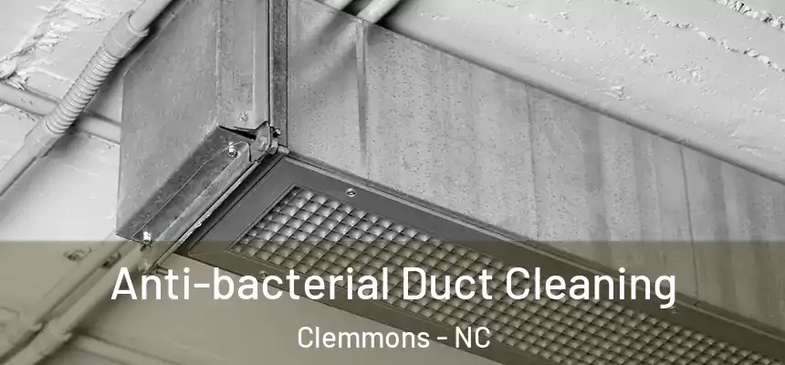 Anti-bacterial Duct Cleaning Clemmons - NC