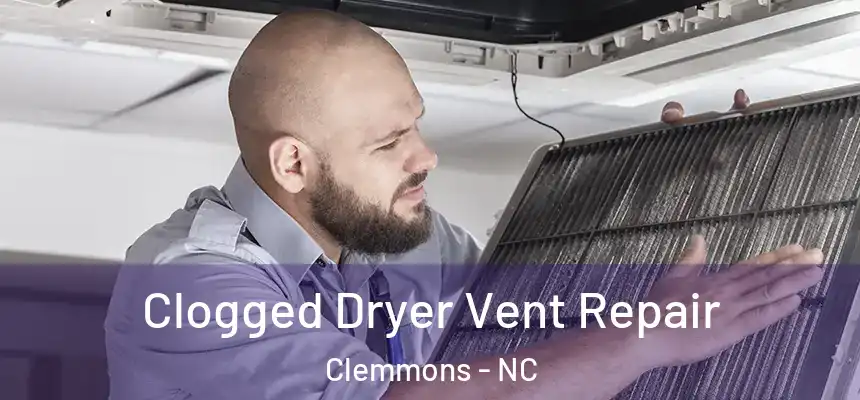  Clogged Dryer Vent Repair Clemmons - NC