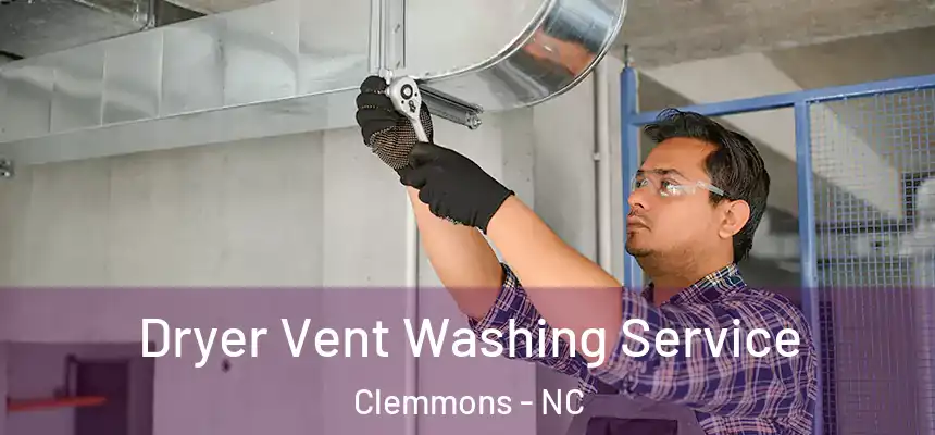 Dryer Vent Washing Service Clemmons - NC