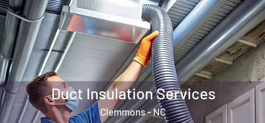 Duct Insulation Services Clemmons - NC