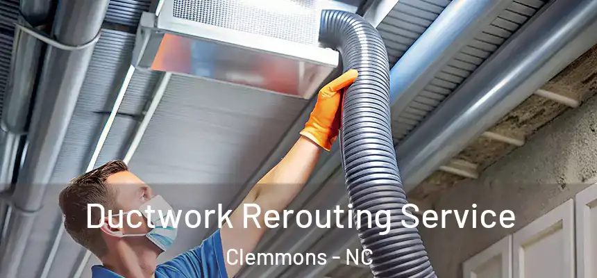 Ductwork Rerouting Service Clemmons - NC