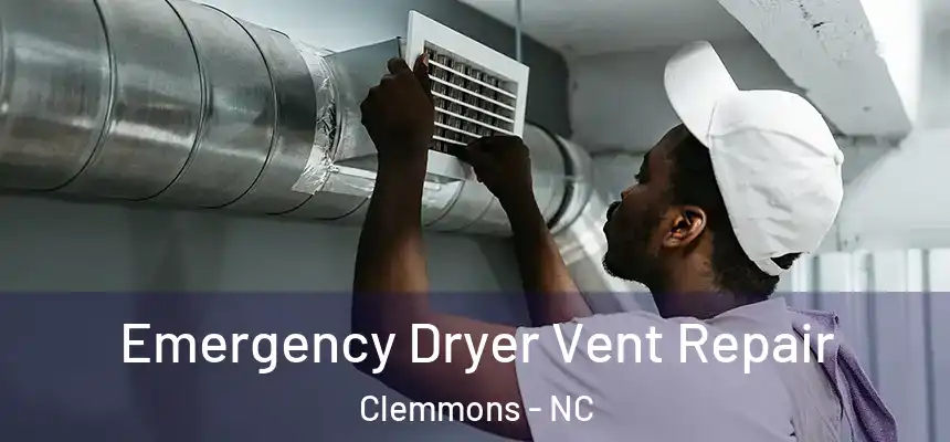 Emergency Dryer Vent Repair Clemmons - NC