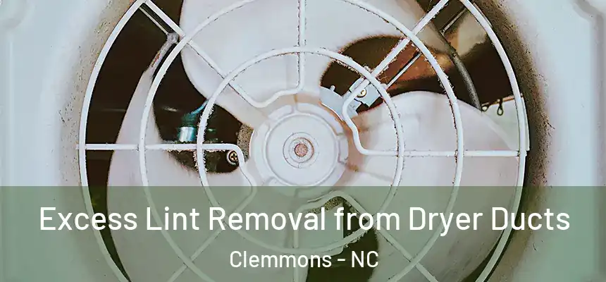  Excess Lint Removal from Dryer Ducts Clemmons - NC