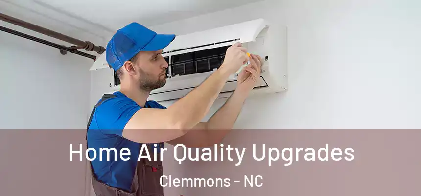 Home Air Quality Upgrades Clemmons - NC