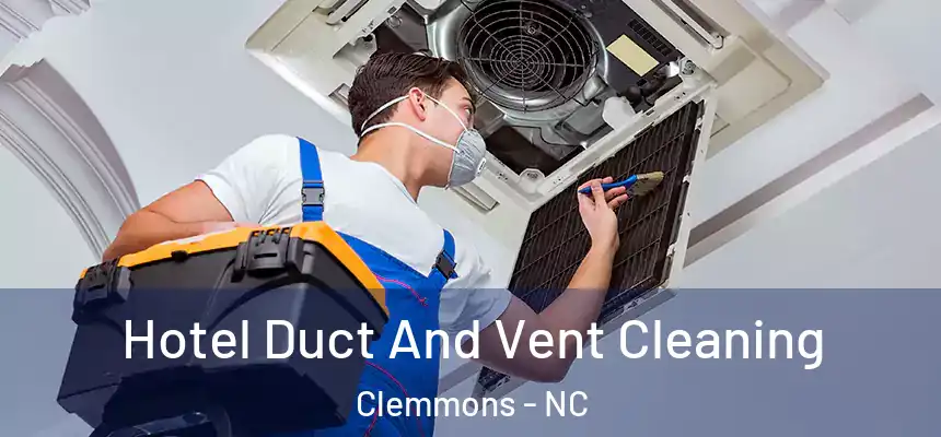  Hotel Duct And Vent Cleaning Clemmons - NC