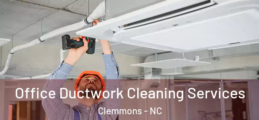 Office Ductwork Cleaning Services Clemmons - NC