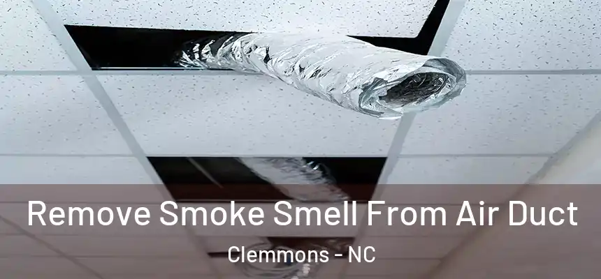  Remove Smoke Smell From Air Duct Clemmons - NC