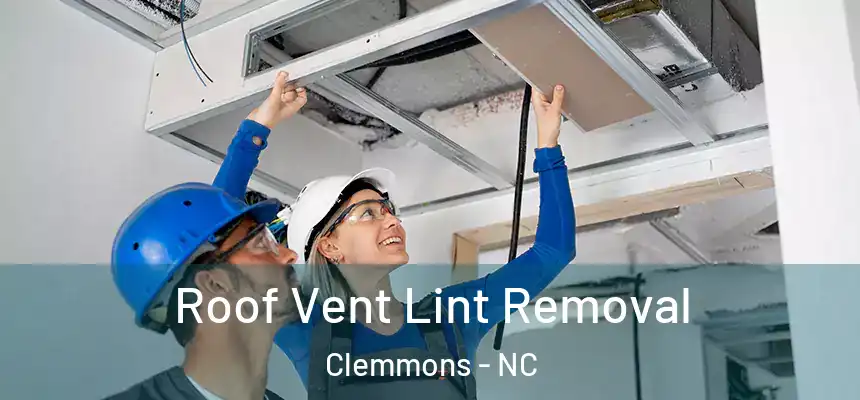  Roof Vent Lint Removal Clemmons - NC