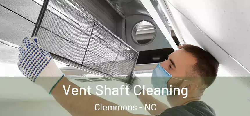  Vent Shaft Cleaning Clemmons - NC