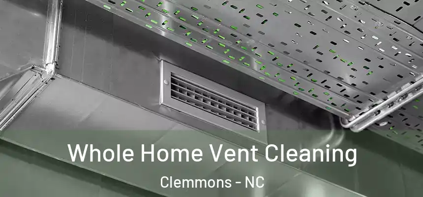  Whole Home Vent Cleaning Clemmons - NC